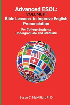 portada Advanced ESOL: Volume III: Bible Lessons to Improve English Pronunciation for College Undergraduate and Graduate Students (en Inglés)