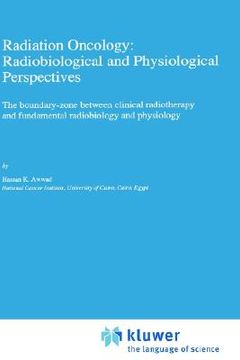 portada radiation oncology: radiobiological and physiological perspectives: the boundary-zone between clinical radiotherapy and fundamental radiobiology and p (en Inglés)