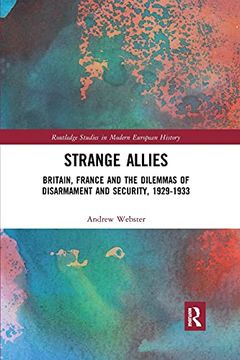 portada Strange Allies: Britain, France and the Dilemmas of Disarmament and Security, 1929-1933 (Routledge Studies in Modern European History) (en Inglés)