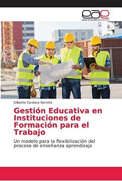 portada Gestión Educativa en Instituciones de Formación Para el Trabajo: Un Modelo Para la Flexibilización del Proceso de Enseñanza Aprendizaje