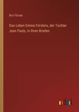 portada Das Leben Emma Försters, der Tochter Jean Pauls, in Ihren Briefen (en Alemán)
