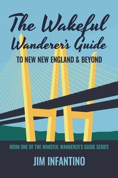 portada The Wakeful Wanderer's Guide: To New New England & Beyond (en Inglés)