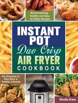 portada Instant Pot Duo Crisp Air Fryer Cookbook: Mouthwatering, Healthy and Easy to Follow Recipes for Everyone to Kick Start A Healthy Lifestyle (in English)