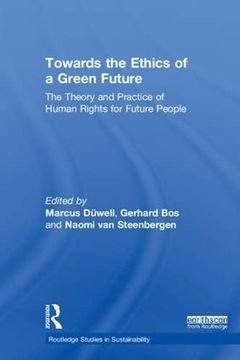 portada Towards the Ethics of a Green Future: The Theory and Practice of Human Rights for Future People (Routledge Studies in Sustainability) (en Inglés)