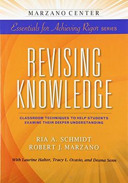 portada Revising Knowledge: Classroom Techniques to Help Students Examine Their Deeper Understanding (Marzano Center Essentials for Achieving Rigor) (en Inglés)