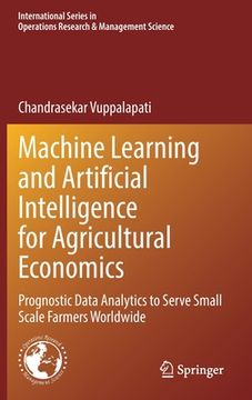 portada Machine Learning and Artificial Intelligence for Agricultural Economics: Prognostic Data Analytics to Serve Small Scale Farmers Worldwide (in English)