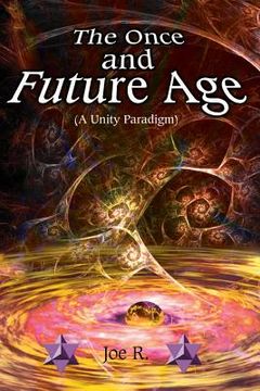 portada The Once and Future Age (a Unity Paradigm) (en Inglés)