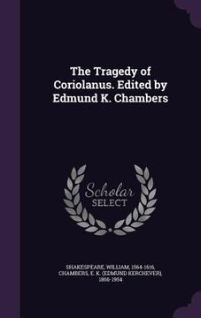 portada The Tragedy of Coriolanus. Edited by Edmund K. Chambers (en Inglés)