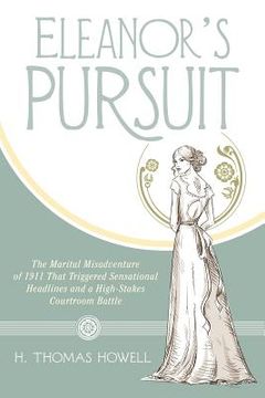 portada Eleanor's Pursuit: The Marital Misadventure of 1911 That Triggered Sensational Headlines and a High-Stakes Courtroom Battle (en Inglés)