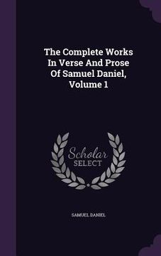 portada The Complete Works In Verse And Prose Of Samuel Daniel, Volume 1 (en Inglés)