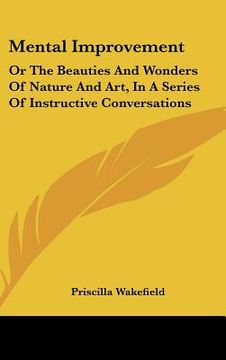 portada mental improvement: or the beauties and wonders of nature and art, in a series of instructive conversations (en Inglés)