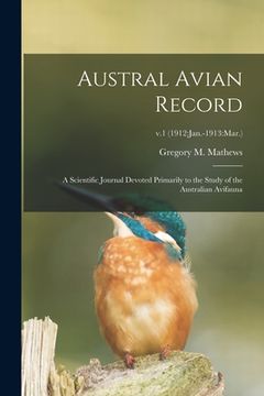 portada Austral Avian Record; a Scientific Journal Devoted Primarily to the Study of the Australian Avifauna; v.1 (1912: Jan.-1913: Mar.) (en Inglés)