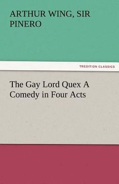 portada the gay lord quex a comedy in four acts