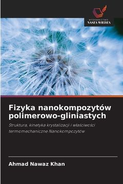 portada Fizyka nanokompozytów polimerowo-gliniastych (en Polaco)