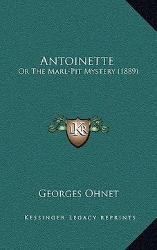 portada antoinette: or the marl-pit mystery (1889) (in English)