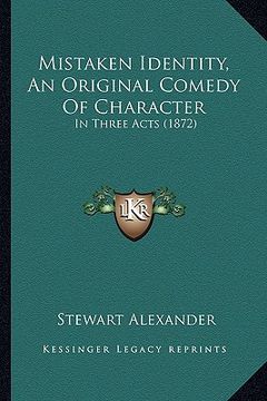 portada mistaken identity, an original comedy of character: in three acts (1872) (in English)