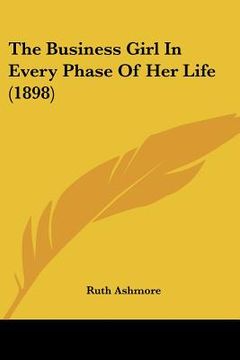 portada the business girl in every phase of her life (1898) (en Inglés)