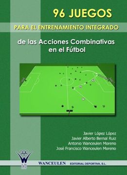 portada 96 Juegos Para el Entrenamiento Integrado de las Acciones Combinativas en el Fútbol (in Spanish)