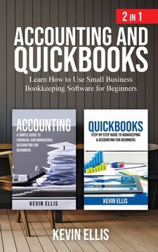 portada Accounting and QuickBooks - 2 in 1: Learn How to Use Small Business Bookkeeping Software for Beginners (en Inglés)