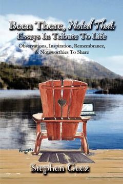 portada been there, noted that: essays in tribute to life: observations, inspiration, remembrance, & noteworthies to share
