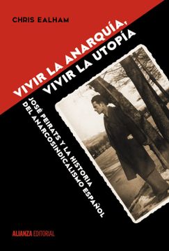 portada Vivir la Anarquía, Vivir la Utopía: José Peirats y la Historia del Anarcosindicalismo Español (in Spanish)