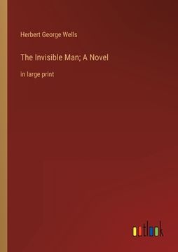 portada The Invisible Man; A Novel: in large print (en Inglés)