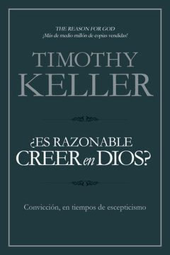 ¿Es Razonable Creer En Dios?: Convicción, En Tiempos de Escepticismo