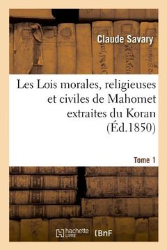 portada Les Lois Morales, Religieuses Et Civiles de Mahomet Extraites Du Koran. Tome 1 (Ed.1850) (Religion)