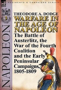 portada warfare in the age of napoleon-volume 3: the battle of austerlitz, the war of the fourth coalition and the early peninsular campaigns, 1805-1809 (en Inglés)