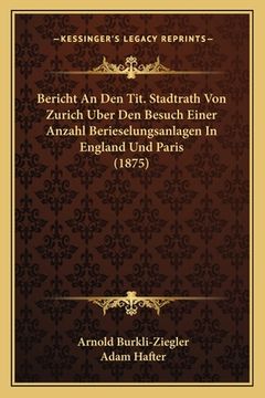 portada Bericht An Den Tit. Stadtrath Von Zurich Uber Den Besuch Einer Anzahl Berieselungsanlagen In England Und Paris (1875) (in German)