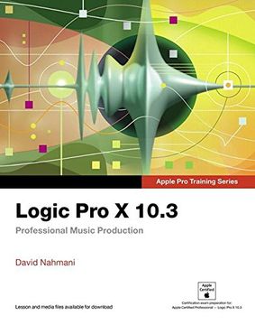 portada Logic Pro X 10.3 - Apple Pro Training Series: Professional Music Production (en Inglés)