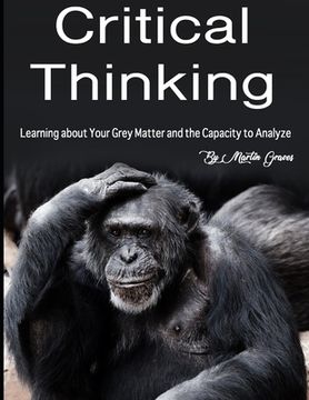 portada Critical Thinking: Learning about Your Grey Matter and the Capacity to Analyze (en Inglés)