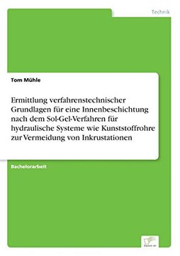 Ermittlung verfahrenstechnischer Grundlagen für eine Innenbeschichtung nach dem Sol-Gel-Verfahren für hydraulische Systeme wie Kunststoffrohre zur Vermeidung von Inkrustationen (German Edition)