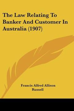 portada the law relating to banker and customer in australia (1907) (in English)