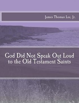 portada God Did Not Speak Out Loud to the Old Testament Saints (en Inglés)