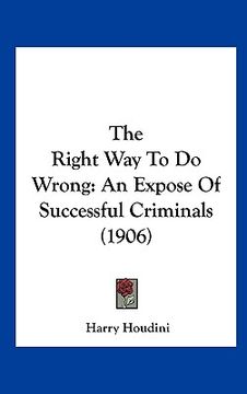 portada the right way to do wrong: an expose of successful criminals (1906)