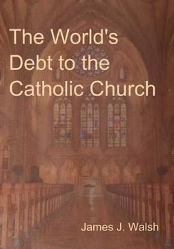 portada The World's Debt to the Catholic Church (en Inglés)