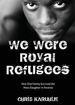 portada We Were Royal Refugees: How one Family Survived the Mass Slaughter in Rwanda 