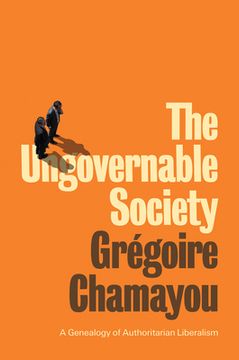 portada The Ungovernable Society: A Genealogy of Authoritarian Liberalism (in English)
