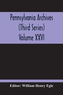portada Pennsylvania Archives (Third Series) Volume XXVI (en Inglés)