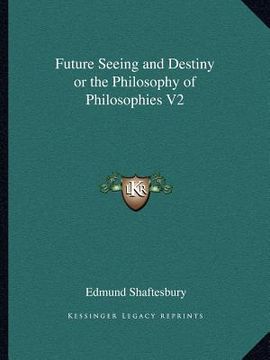 portada future seeing and destiny or the philosophy of philosophies v2 (en Inglés)
