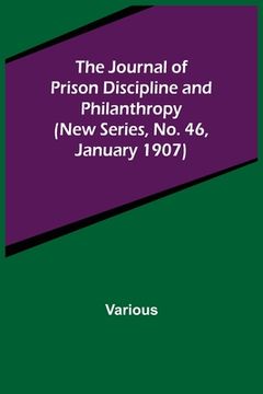 portada The Journal of Prison Discipline and Philanthropy (New Series, No. 46, January 1907) (en Inglés)
