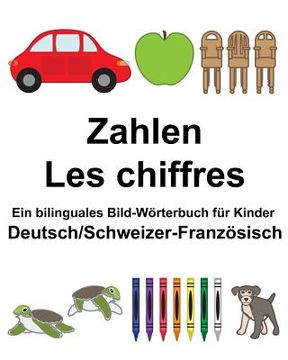 portada Deutsch/Schweizer-Französisch Zahlen/Les chiffres Ein bilinguales Bild-Wörterbuch für Kinder (en Alemán)