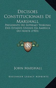 portada Decisoes Constitucionaes de Marshall: Presidente Do Supremo Tribunal DOS Estados Unidos Da America Do Norte (1903) (en Portugués)