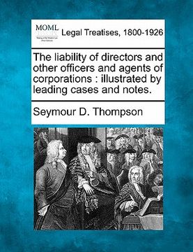 portada the liability of directors and other officers and agents of corporations: illustrated by leading cases and notes.