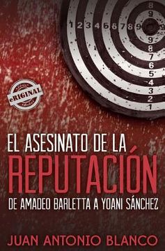 portada El asesinato de la reputación. De Amadeo Barletta a Yoani Sánchez
