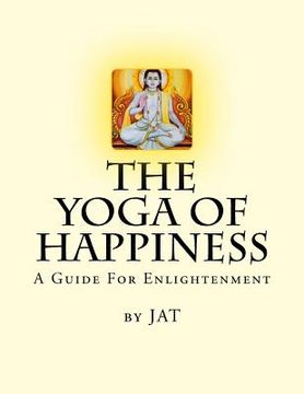 portada The Yoga Of Happiness: A Guide For Enlightenment (en Inglés)