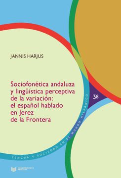portada Sociofonética Andaluza y Lingüística Perceptiva de la Variación: El Español Hablado en Jerez de la Frontera (in Spanish)