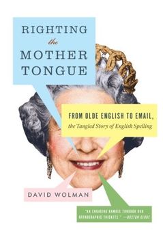 portada Righting the Mother Tongue: From Olde English to Email, the Tangled Story of English Spelling 