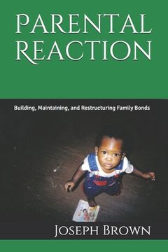 portada Parental Reaction: Building, Maintaining, and Restructuring Family Bonds